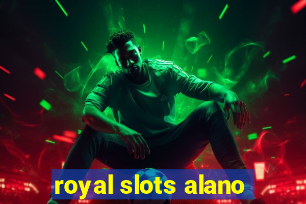 royal slots alano